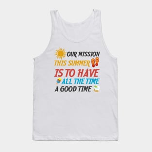 Our Mission This Summer Is To Have A Good Time All The Time Tank Top